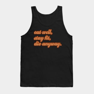 Sassy Eat well, stay fit, die anyway Sassy Tank Top